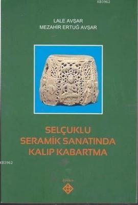 Selçuklu Seramik Sanatında Kalıp Kabartma