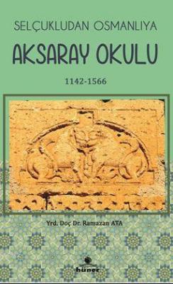 Selçukludan Osmanlıya Aksaray Okulu 1142-1566 Ramazan Ata