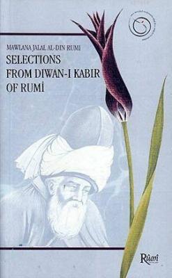 Selections From Diwan-ı Kabir of Rumi Mevlânâ Celâleddîn-i Rûmî