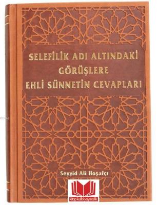 Selefilik Adı Altındaki Görüşlere Ehli Sünnetin Cevapları