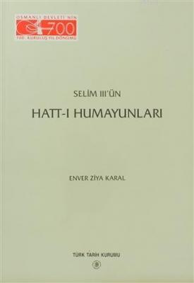 Selim 3'ün Hatt-ı Humayunları Enver Ziya Karal