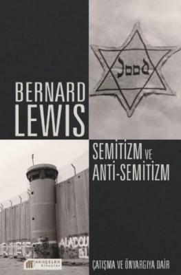 Semitizm ve Anti Semitizm Çatışma ve Önyargıya Dair Bernard Lewis