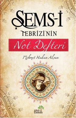 Şems-i Tebrizi'nin Not Defteri Mehmet Hakan Alşan