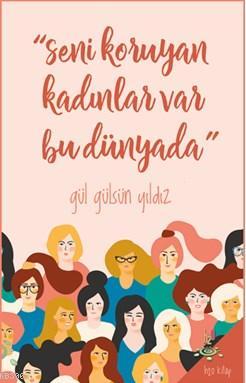 "Seni Koruyan Kadınlar Var Bu Dünyada!"
