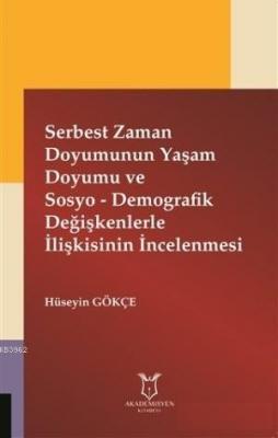 Serbest Zaman Doyumunun Yaşam Doyumu ve Sosyo - Demografik Değişkenlerle İlişkisinin İncelenmesi