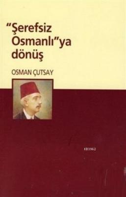 Şerefsiz Osmanlı'ya Dönüş Osman Çutsay