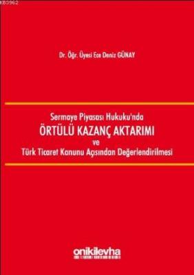 Sermaye Piyasası Hukukunda Örtülü Kazanç Aktarımı ve Türk Ticaret Kanu