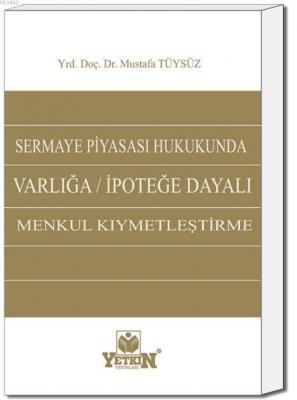 Sermaye Piyasası Hukukunda Varlığa / İpoteğe Dayalı Menkul Kıymetleştirme