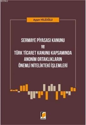 Sermaye Piyasası Kanunu ve Türk Ticaret Kanunu Kapsamında Ayşen Velioğ