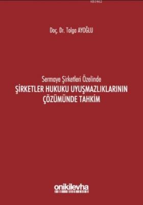 Sermaye Şirketleri Özelinde Şirketler Hukuku Uyuşmazlıklarının Çözümünde Tahkim