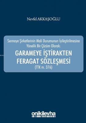 Sermaye Şirketlerinin Mali Durumunun İyileştirilmesine Yönelik Bir Çözüm Olarak: Garameye İştirakten