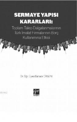 Sermaye Yapısı Kararları : Toplam Talep Dalgalanmalarının Türk İmalat 