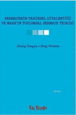 Sermayenin Tarihsel Diyalektiği ve Marxın Toplumsal Sermaye Teorisi