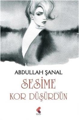 Sesime Kor Düşürdün