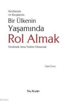 Sevdasıyla Ve Kavgasıyla Bir Ülkenin Yaşamında Rol Almak