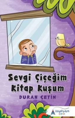 Sevgi Çiçeğim Kitap Kuşum Duran Çetin