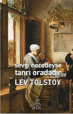 Sevgi Neredeyse Tanrı Oradadır Lev Nikolayeviç Tolstoy