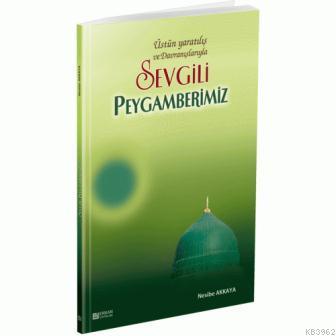 Sevgili Peygamberimiz Üstün Yaratılış ve Davranışlarıyla