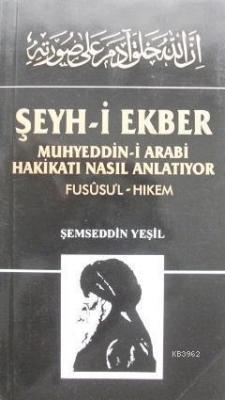 Şeyh-i Ekber Muhyiddin Arabi Hz. Hakikatı Nasıl Anlatıyor ?
