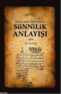 Şeyhu'l - İslam İbn Kemal ve Sünnilik Anlayışı Ali Öge