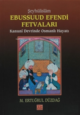 Şeyhülislam Ebussuud Efendi Fetvaları Kanuni Devrinde Osmanlı Hayatı M
