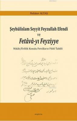 Şeyhülislam Seyyit Feyzullah Efendi ve Fetava-yı Feyziyye Rahime Altaş