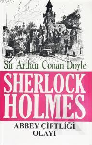 Sherlock Holmes - Abbey Çiftliği Olayı Sir Arthur Conan Doyle