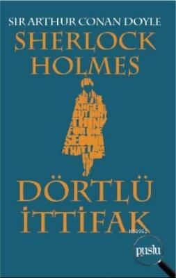 Sherlock Holmes- Dörtlü İttifak Sir Arthur Conan Doyle