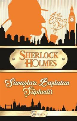Sherlock Holmes - Savaşları Başlatan Şüphedir Arthur Conan Doyle