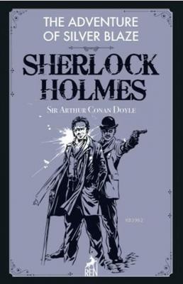 Sherlock Holmes: The Adventure Of Silver Blaze Sir Arthur Conan Doyle