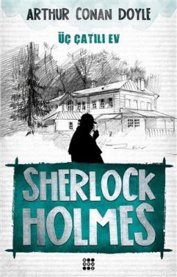 Sherlock Holmes - Üç Çatılı Ev Sir Arthur Conan Doyle