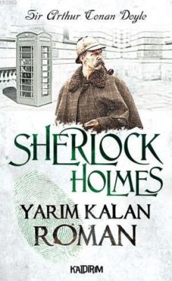 Sherlock Holmes - Yarım Kalan Roman Arthur Conan Doyle