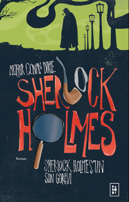Sherlock Holmes'un Son Görevi - Sherlock Holmes 4. Kitap Arthur Conan 
