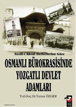 Sicill-i Ahval Defterlerine Göre Osmanlı Bürokrasisinde Yozgatlı Devlet Adamları