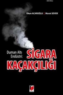Sigara Kaçakçılığı Duman Altı Endüstri Murat Sever