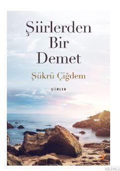 Şiirlerden Bir Demet Şükrü Çiğdem