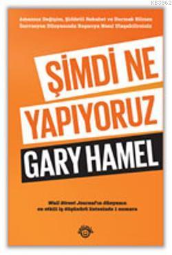 Şimdi Ne Yapıyoruz Gary Hamel