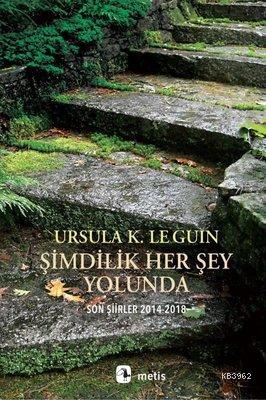 Şimdilik Her Şey Yolunda Son Şiirler 2014-2018 Ursula K. Le Guin