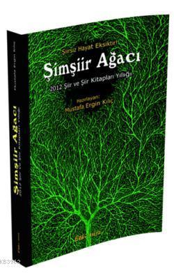 Şimşiir Ağacı 2012 Şiir ve Şiir Kitapları Yıllığı Mustafa Ergin Kılıç