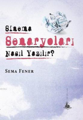 Sinema Senaryoları Nasıl Yazılır? Sema Fener