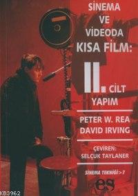 Sinema ve Videoda Kısa Film 2. Cilt Yapım Peter W. Rea David Irving Pe