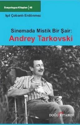 Sinemada Mistik Bir Şair: Andrey Tarkovski Işıl Çobanlı Erdönmez