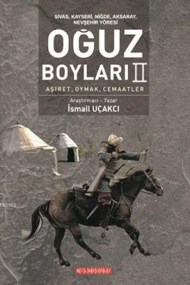 Sivas, Kayseri, Niğde, Aksaray, Nevşehir Yöresi: Oğuz Boyları II