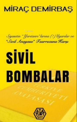 Sivil Bombalar Siyasetin "Yarıtanrı"larına"(!) Uyarılar ve "Sivil Anayasa" Taarruzuna Karşı