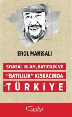 Siyasal İslam, Batıcılık ve Batılılık Kıskacında Türkiye Erol Manisalı