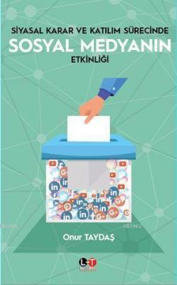 Siyasal Karar Ve Katılım Sürecinde Sosyal Medyanın Etkinliği