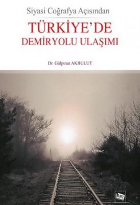 Siyasi Coğrafya AçısındanTürkiye'de Demiryolu Ulaşımı