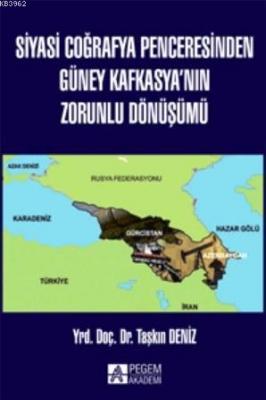 Siyasi Coğrafya Penceresinden Güney Kafkasya'nın Zorunlu Dönüşümü Taşk