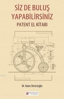 Siz de Buluş Yapabilirsiniz Patent El Kitabı M. Kaan Dericioğlu