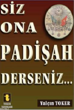 Siz Ona Padişah Derseniz